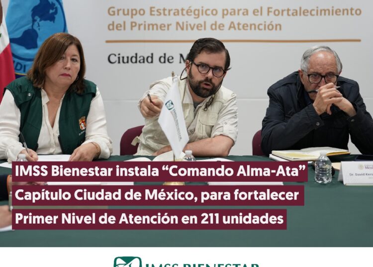 IMSS Bienestar instala Comando Alma-Ata en Ciudad de México, para fortalecer Primer Nivel de Atención en 211 unidades