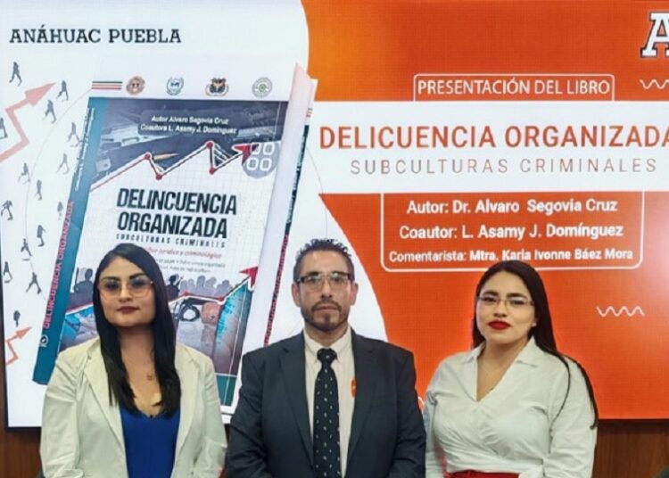 Presentan libro ‘Delincuencia organizada, subculturas criminales’ en la Anáhuac Puebla