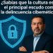 ¿Sabías que la cultura es el principal escudo contra la delincuencia cibernética?