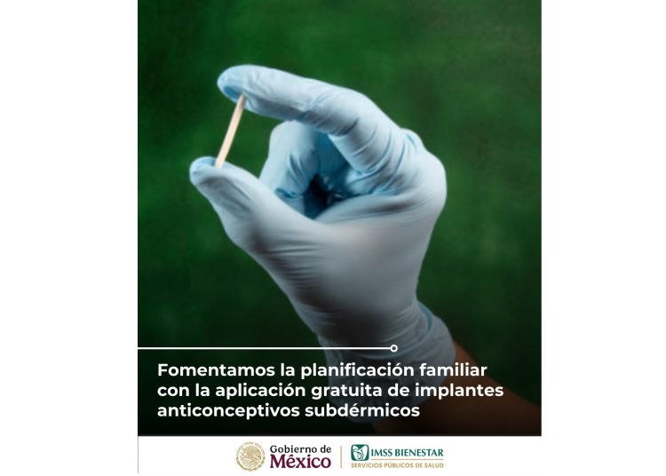 IMSS Bienestar fomenta la planificación familiar con la aplicación gratuita de implantes anticonceptivos subdérmicos