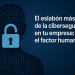 El eslabón más débil de su ciberseguridad no es un software, es su gente