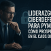 Liderazgo y Ciberdefensa: Cómo las PYMES Pueden ‘Prosperar en el Caos