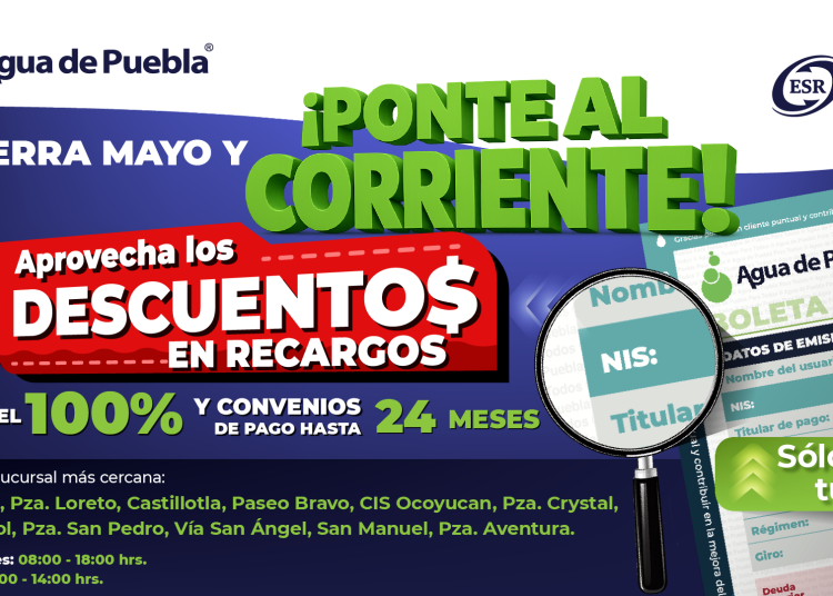 Agua de Puebla extiende en mayo los beneficios del programa Ponte al Corriente